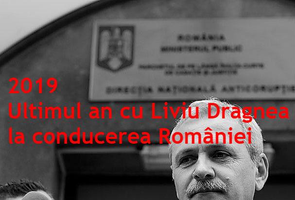 2019 trebuie să fie ultimul an cu Liviu Dragnea la conducerea României